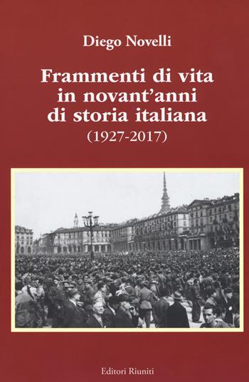 Frammenti di vita in novant'anni di storia italiana (1927-2017) - Diego Novelli - Libro Editori Riuniti 2018 | Libraccio.it