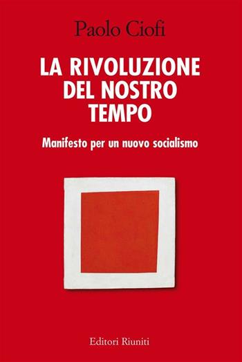La rivoluzione del nostro tempo - Paolo Ciofi - Libro Editori Riuniti 2018 | Libraccio.it