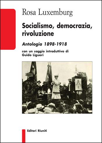 Socialismo, democrazia, rivoluzione. Antologia 1898-1918 - Rosa Luxemburg - Libro Editori Riuniti 2018, Biblioteca | Libraccio.it
