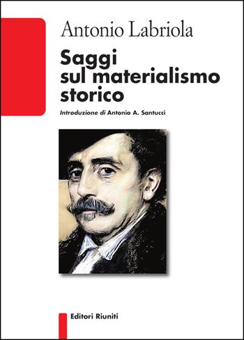 Saggi sul materialismo storico - Antonio Labriola - Libro Editori Riuniti 2019, Biblioteca | Libraccio.it