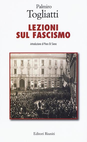 Lezioni sul fascismo - Palmiro Togliatti - Libro Editori Riuniti 2019 | Libraccio.it