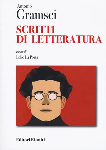 Scritti di letteratura - Antonio Gramsci - Libro Editori Riuniti 2019, Protagonisti | Libraccio.it