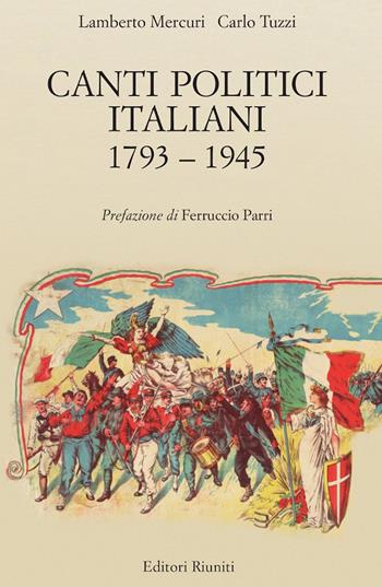 Canti politici italiani 1793-1945 - Lamberto Mercuri, Carlo Tuzzi - Libro Editori Riuniti 2020 | Libraccio.it