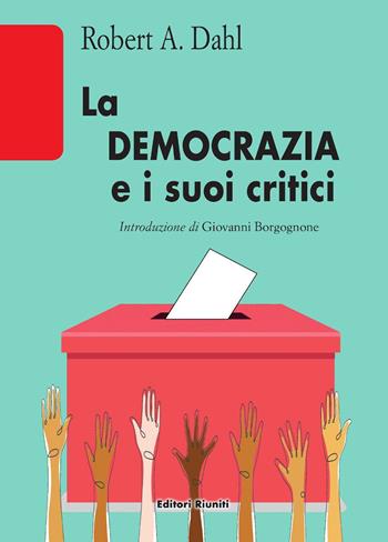 La democrazia e i suoi critici - Robert A. Dahl - Libro Editori Riuniti Univ. Press 2023 | Libraccio.it