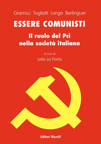 Essere comunisti - Antonio Gramsci, Palmiro Togliatti, Luigi Longo - Libro Editori Riuniti 2021 | Libraccio.it