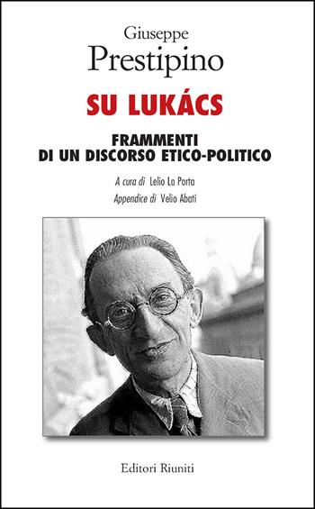 Su Lukacs - Giuseppe Prestipino - Libro Editori Riuniti 2021, Studi di storia contemporanea | Libraccio.it