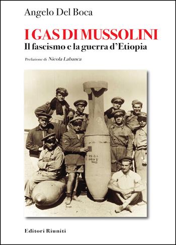 I gas di Mussolini. Il fascismo e la guerra d'Etiopia - Angelo Del Boca - Libro Editori Riuniti 2021, Biblioteca di storia | Libraccio.it