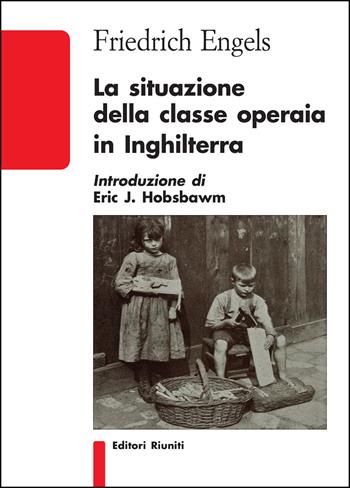 La situazione della classe operaia in Inghilterra - Friedrich Engels - Libro Editori Riuniti 2021, Biblioteca | Libraccio.it