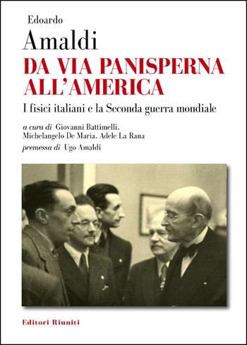 Da via Panisperna all'America. I fisici italiani e la Seconda guerra mondiale - Edoardo Amaldi - Libro Editori Riuniti 2022 | Libraccio.it