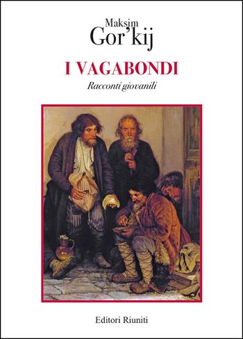 I vagabondi. Racconti giovanili - Maksim Gorkij - Libro Editori Riuniti 2022, Biblioteca di narrativa | Libraccio.it