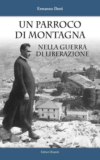 Un parroco di montagna nella guerra di liberazione - Ermanno Detti - Libro Editori Riuniti 2023, Biblioteca di narrativa | Libraccio.it