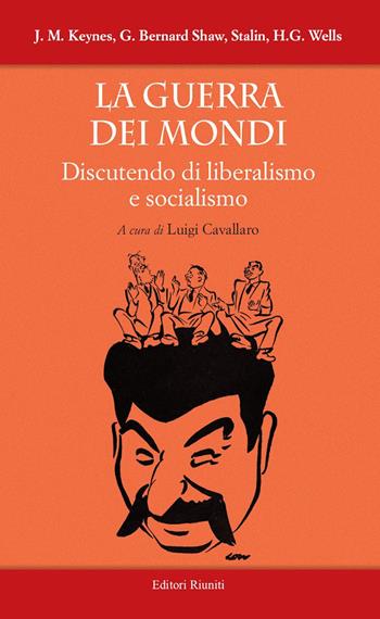 La guerra dei mondi. Discutendo di liberalismo e socialismo - John Maynard Keynes, George Bernard Shaw, Iosif V. Stalin - Libro Editori Riuniti Univ. Press 2024, Saggi. Storia e filosofia | Libraccio.it