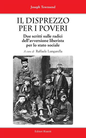 Il disprezzo per i poveri. Due scritti sulle radici dell'avversione liberista per lo stato sociale - Joseph Townsend, R. Lungar - Libro Editori Riuniti 2024, Saggi. Storia e filosofia | Libraccio.it