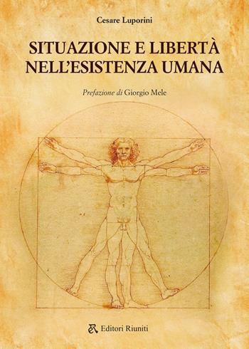 Situazione e libertà nell'esistenza umana - Cesare Luporini - Libro Editori Riuniti 2025, Saggi. Storia e filosofia | Libraccio.it