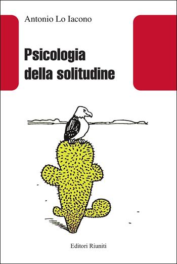 Psicologia della solitudine. Nuova ediz. - Antonio Lo Iacono - Libro Editori Riuniti 2025, Saggistica | Libraccio.it