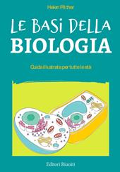 Le basi della biologia. Guida illustrata per tutte le età