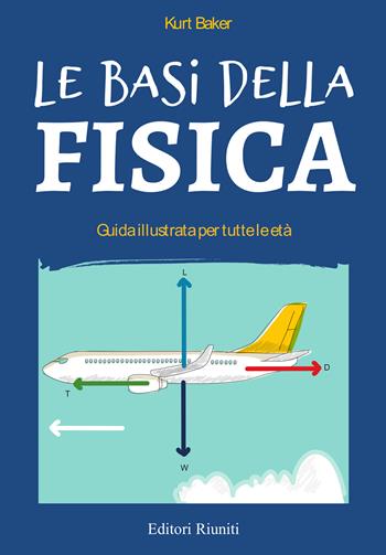 Le basi della fisica. Guida illustrata per tutte le età - Kurt Baker - Libro Editori Riuniti 2026, Leonardo | Libraccio.it