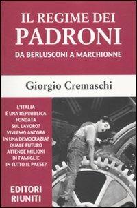 Il regime dei padroni. Da Berlusconi a Marchionne - Giorgio Cremaschi - Libro Editori Riuniti 2010, Report | Libraccio.it