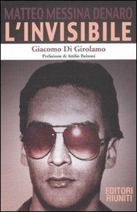 L' invisibile. Matteo Messina Denaro - Giacomo Di Girolamo - Libro Editori Riuniti 2010, Report | Libraccio.it