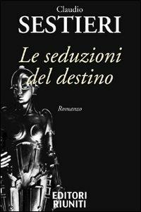 Le seduzioni del destino - Claudio Sestieri - Libro Editori Riuniti 2010 | Libraccio.it