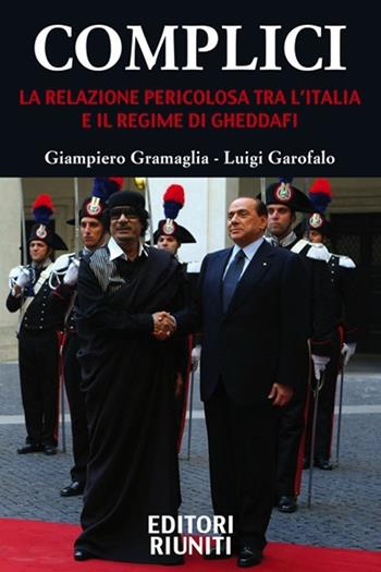 Complici. La relazione pericolosa tra l'Italia e il regime di Gheddafi  - Libro | Libraccio.it