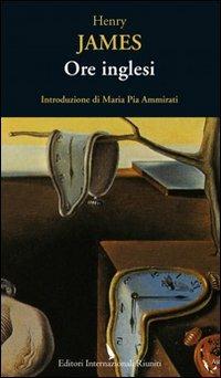 Ore inglesi - Henry James - Libro Editori Internazionali Riuniti 2011, Asce | Libraccio.it