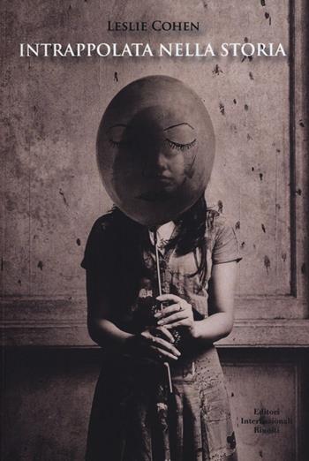 Intrappolata nella storia -  Leslie Cohen - Libro Editori Internazionali Riuniti 2013, Biblioteca di narrativa | Libraccio.it