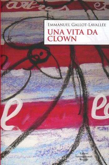 Una vita da clown - Emmanuel Gallot-Lavallée - Libro Editori Internazionali Riuniti 2012, Navigazioni | Libraccio.it