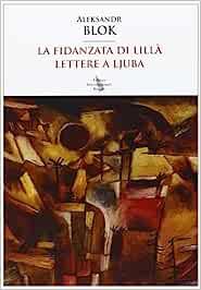 La fidanzata di lillà. Lettere a Ljuba - Aleksandr Blok - Libro Editori Internazionali Riuniti 2013, Asce | Libraccio.it