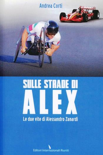 Sulle strade di Alex - Andrea Corti - Libro Editori Internazionali Riuniti 2013, Report | Libraccio.it