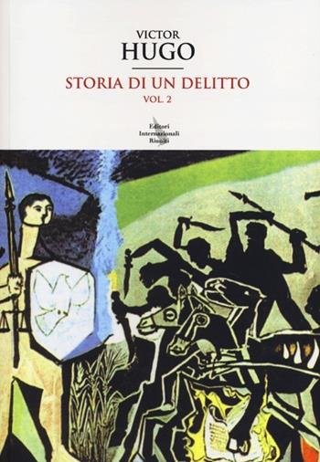 Storia di un delitto Vol. 2 - Victor Hugo - Libro Editori Internazionali Riuniti 2013, I classici | Libraccio.it