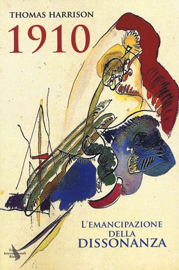 1910. L'emancipazione della dissonanza - Thomas Harrison - Libro Editori Internazionali Riuniti 2014, Navigazioni | Libraccio.it