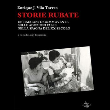 Storie rubate. Un racconto commovente sulle adozioni false nella Spagna del XX secolo - Torres Enrique Vila - Libro Editori Internazionali Riuniti 2014, Navigazioni | Libraccio.it