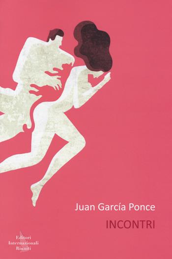 Incontri - Juan Garcia Ponce - Libro Editori Internazionali Riuniti 2014, Narrativa contemporanea | Libraccio.it