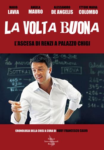 La volta buona. L'ascesa di Renzi a Palazzo Chigi  - Libro Editori Internazionali Riuniti 2014 | Libraccio.it