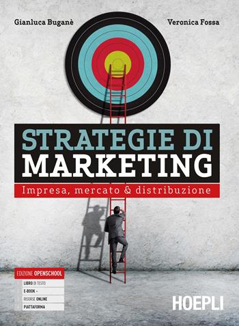 Strategie di marketing. Impresa, mercato & distribuzione. e professionali. Con e-book. Con espansione online - Gianluca Buganè, Veronica Fossa - Libro Hoepli 2021 | Libraccio.it