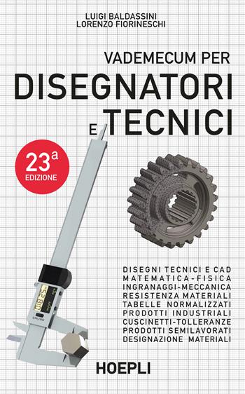 Vademecum per disegnatori e tecnici - Luigi Baldassini, Lorenzo Fiorineschi - Libro Hoepli 2022, Disegno tecnico e meccanico | Libraccio.it