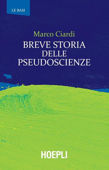Breve storia delle pseudoscienze - Marco Ciardi - Libro Hoepli 2021, Le basi | Libraccio.it