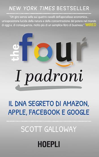 The four. I padroni. Il DNA segreto di Amazon, Apple, Facebook e Google - Scott Galloway - Libro Hoepli 2020, Business & technology | Libraccio.it