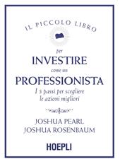 Il piccolo libro per investire come un professionista. I 5 passi per scegliere le azioni migliori