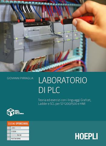 Laboratorio di PLC. Teoria ed esercizi con i linguaggi Grafcet, Ladder e SCL per S7-1200/1500. e professionali. Con e-book. Con espansione online - Giovanni Pirraglia - Libro Hoepli 2021 | Libraccio.it