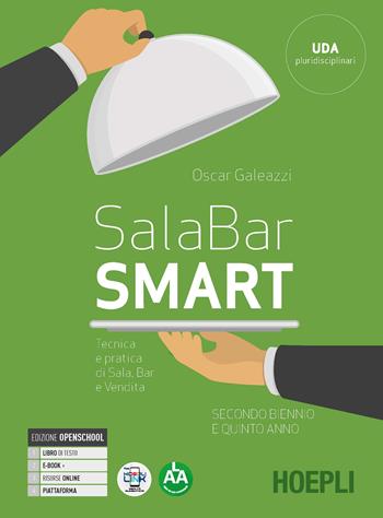 Sala-bar Smart. Tecnica e pratica di sala, bar e vendita. Per il triennio degli Ist. professionali alberghieri. Con e-book. Con espansione online. Vol. 2 - Oscar Galeazzi - Libro Hoepli 2021 | Libraccio.it