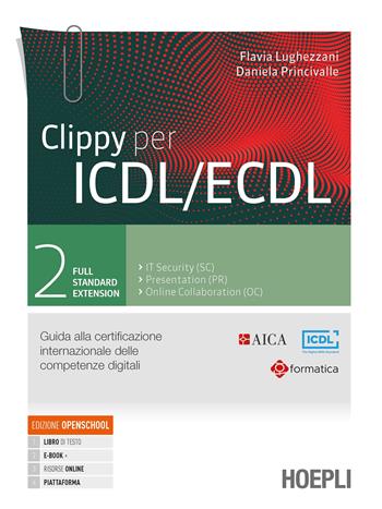 Clippy per ICDL/ECDL. Guida alla certificazione internazionale delle competenze digitali. Per le Scuole superiori. Vol. 2 - Flavia Lughezzani, Daniela Princivalle - Libro Hoepli 2021 | Libraccio.it