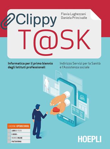 Clippy t@sk. Informatica per il primo biennio degli Ist. professionali servizi per la sanità e l'assistenza sociale. Con e-book. Con espansione online - Flavia Lughezzani, Daniela Princivalle - Libro Hoepli 2021 | Libraccio.it