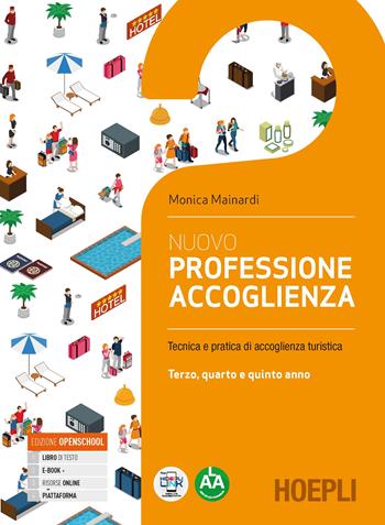 Nuovo Professione accoglienza. Laboratorio di servizi di accoglienza turistica. Per il triennio degli Ist. tecnici e professionali. Vol. 2 - Monica Mainardi - Libro Hoepli 2021 | Libraccio.it