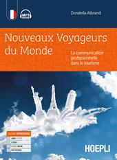 Nouveaux voyageurs du monde. La communication professionelle dans le tourism. Per gli Ist. tecnici e professionali. Con e-book. Con espansione online