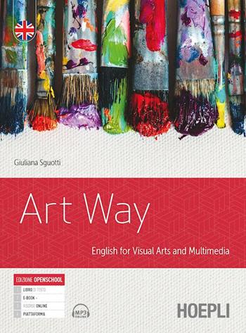 Art way. English for visual arts and multimedia. - Giuliana Sguotti - Libro Hoepli 2021 | Libraccio.it