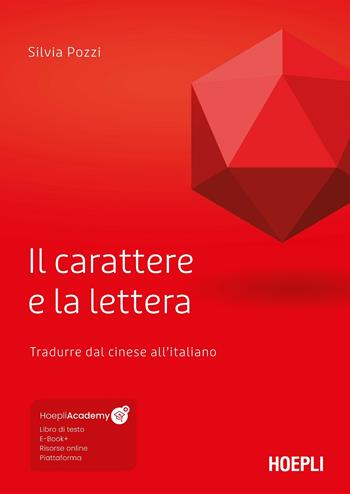 Il carattere e la lettera. Tradurre dal cinese all'italiano. Con ebook. Con risorse online - Silvia Pozzi - Libro Hoepli 2022, Traduttologia | Libraccio.it