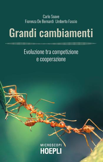 Grandi cambiamenti. Evoluzione tra competizione e cooperazione - Carlo Soave, Fiorenza De Bernardi, Umberto Fascio - Libro Hoepli 2021, Microscopi | Libraccio.it