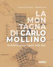 La montagna di Carlo Mollino. Architetture e progetti nelle Alpi